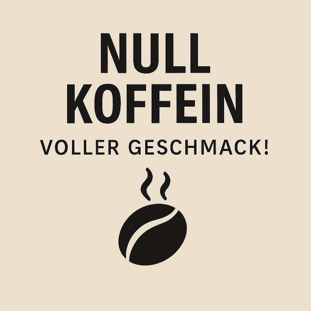 NULL KOFFEIN, voller Geschmack!
